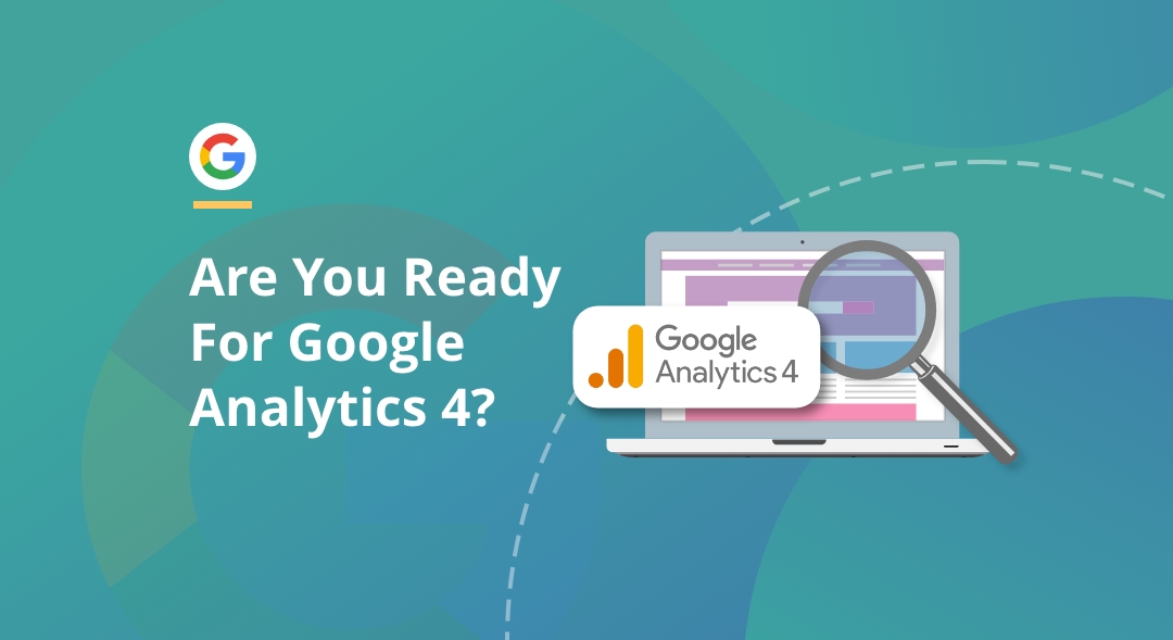 Google Analytics 4 - Are you ready?
